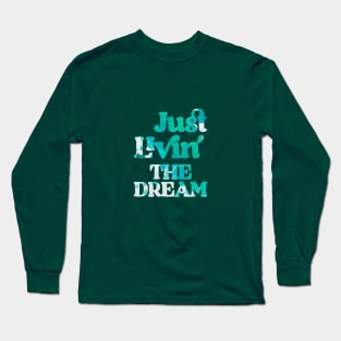 Just Livin The Dream Long Sleeve T-Shirt